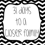 31 Days To A Closer Family