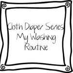 Cloth Diaper Series: My Washing Routine