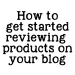 Getting started reviewing products on your blog